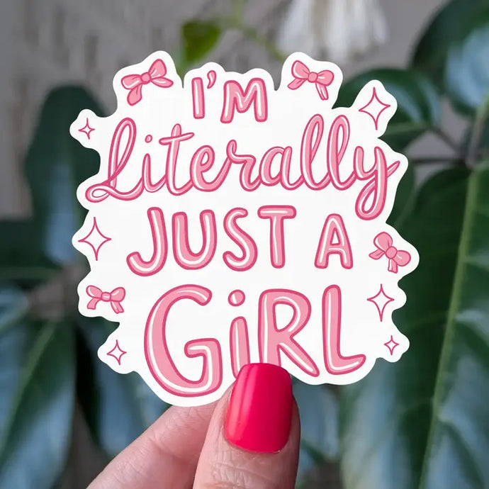 I'm Literally Just A Girl Sticker