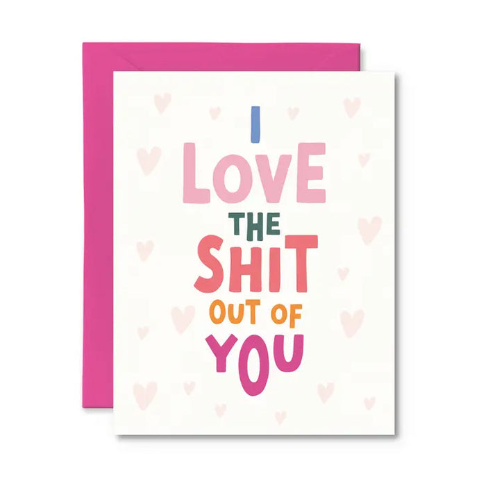 I Love The Shit Out Of You Card
