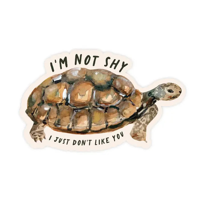 I'm Not Shy I Just Don't Like You Tortoise Sticker
