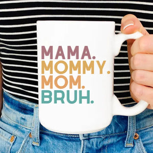 Mama, Mommy, Bruh  - Sassy Mug