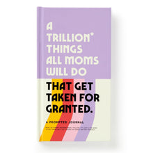 Load image into Gallery viewer, A Trillion Things All Moms Will Do That Will Get Taken For Granted Journal