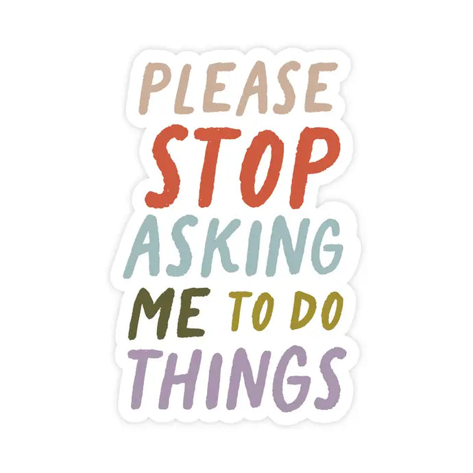 Please Stop Asking Me To Do Things