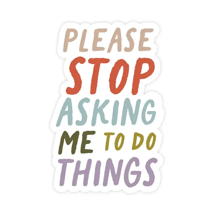 Please Stop Asking Me To Do Things