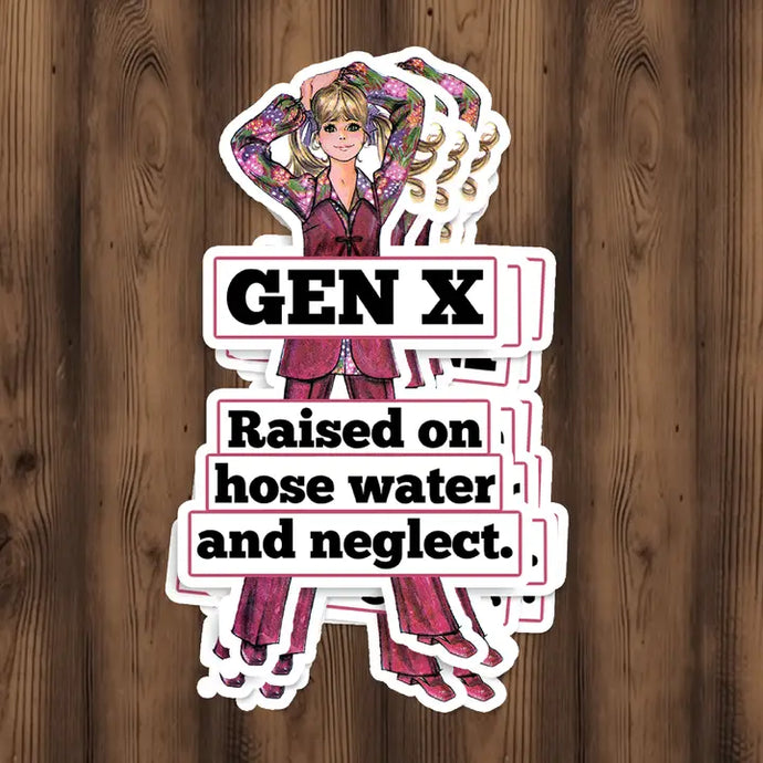 Genx Raised On Hose Water and Neglect. Sticker