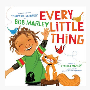 Every Little Thing: Based on the song "Three Little Birds" by Bob Marley