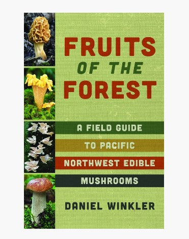 Fruits of the Forest: A Field Guide to Pacific Northwest Edible Mushrooms