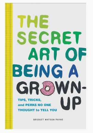 The Secret Art of Being a Grown-Up