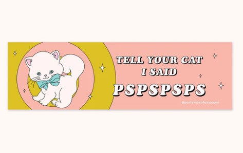 Tell Your Cat Pspspsps Bumper Sticker