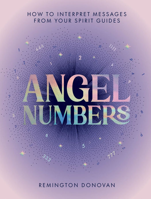 Angel Numbers - How to Interpret Messages from Your Spirit Guides