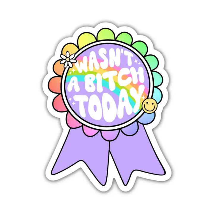 Wasn't A Bitch Today Vinyl Sticker