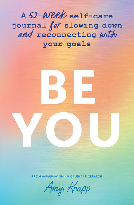 Be You - A 52-Week Self-Care Journal for Slowing Down and Reconnecting with Your Goals