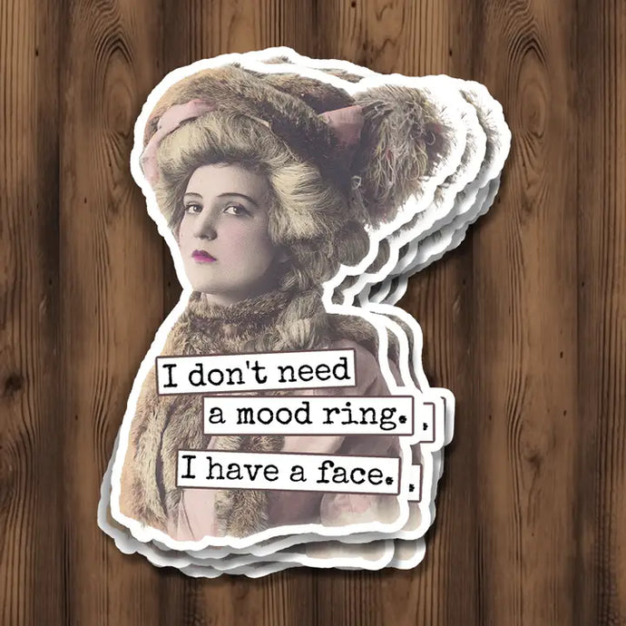 I Don't Need A Mood Ring. I Have A Face. Sticker
