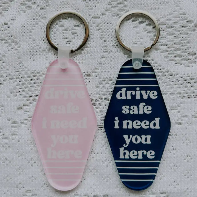 Drive Safe I Need You Here - Keychains