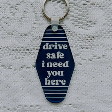 Load image into Gallery viewer, Drive Safe I Need You Here - Keychains