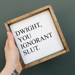 Dwight, You Ignorant S**t The Office Wood Sign