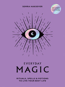 Everyday Magic - Rituals, Spells and Potions to Live Your Best Life