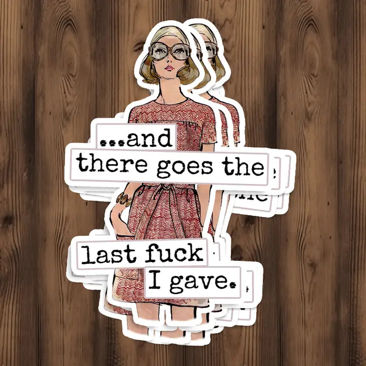 There Goes the Last Fuck I Gave. Sticker