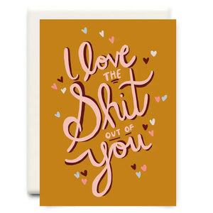 I Love The Shit Out Of You - Love Card