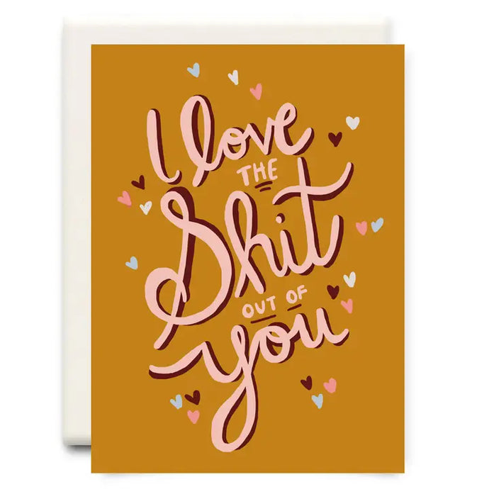 I Love The Shit Out Of You - Love Card