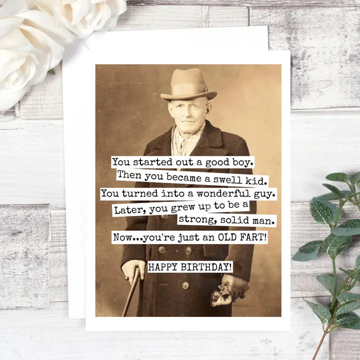 You Started A Good Boy. Then Became A Swell Kid. Old Fart Birthday Card