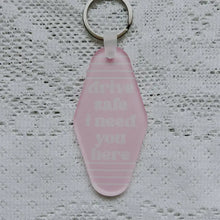 Load image into Gallery viewer, Drive Safe I Need You Here - Keychains