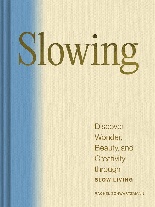 Slowing - Discover Wonder, Beauty, and Creativity through Slow Living