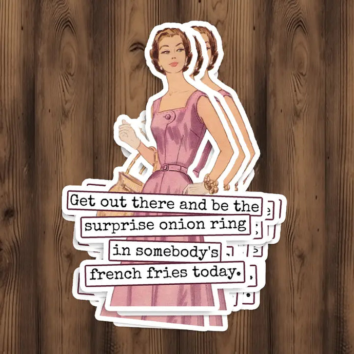 Get Out There and Be the Onion Ring... Sticker