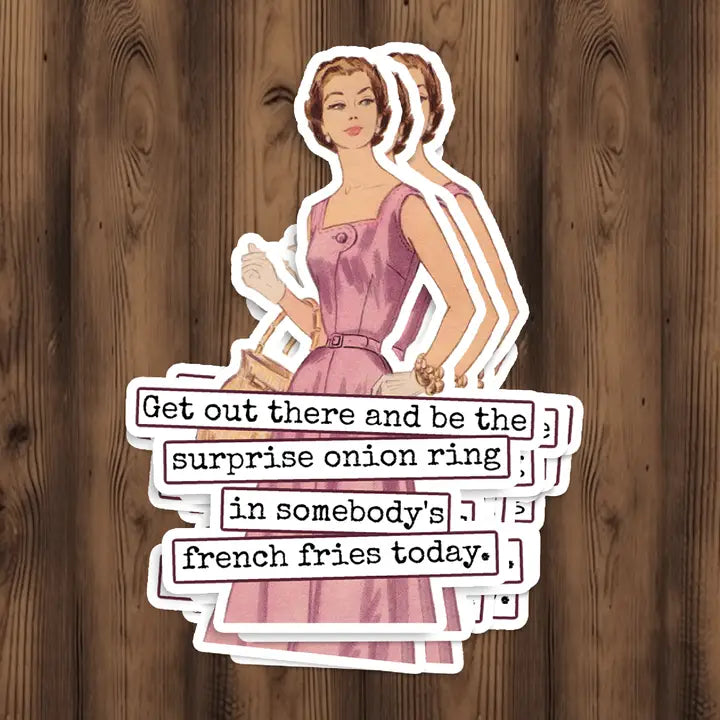 Get Out There and Be the Onion Ring... Sticker