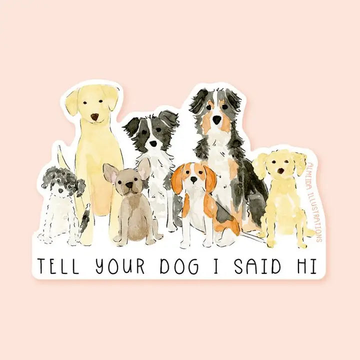 Tell Your Dog I Said Hi Sticker
