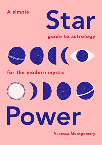 Star Power - A Simple Guide To Astrology For The Modern Mystic
