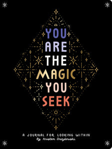 You Are The Magic You Seek - A Journal For Looking Within