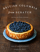 Load image into Gallery viewer, British Columbia from Scratch - Recipes for Every Season