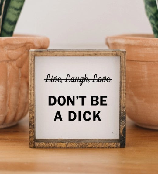 Don't Be A Dick Wood Sign