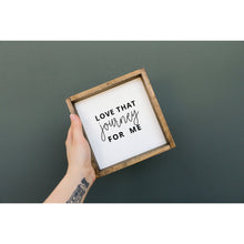 Load image into Gallery viewer, Love That Journey For Me Wood Sign