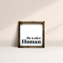 Load image into Gallery viewer, Be A Nice Human Mini Wood Sign