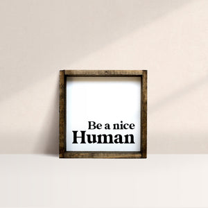 Be A Nice Human Mini Wood Sign