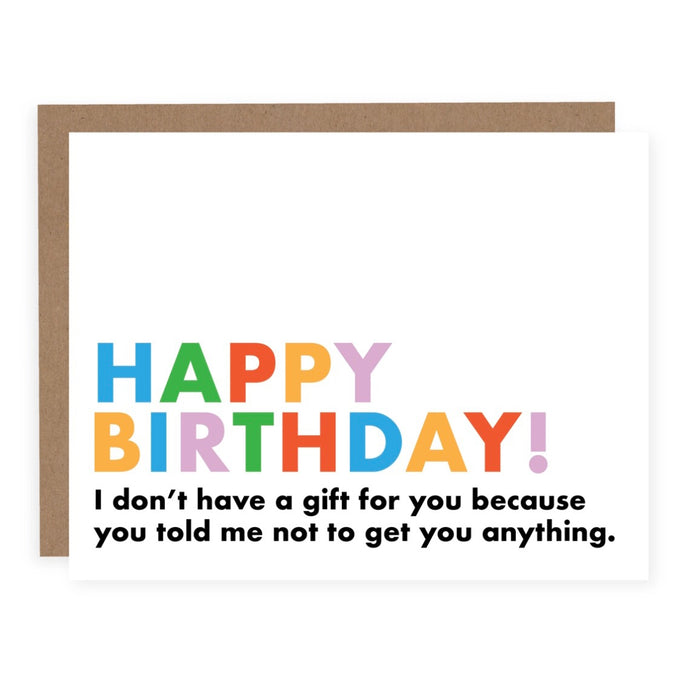 Happy Birthday Card - I don't have a gift for you because...