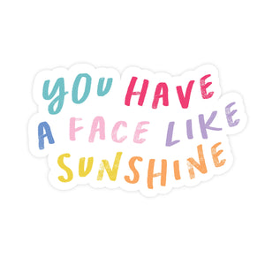 You Have A Face Like Sunshine - Sticker